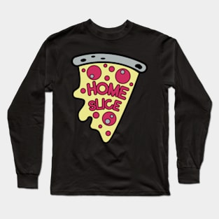 Home Slice Pizza Pie Long Sleeve T-Shirt